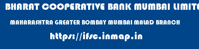 BHARAT COOPERATIVE BANK MUMBAI LIMITED  MAHARASHTRA GREATER BOMBAY MUMBAI MALAD BRANCH  ifsc code